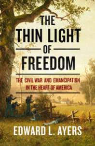 Edward Ayers, The Thin Light of Freedom: Civil War and Emancipation in the Heart of America
