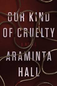Our Kind of Cruelty Araminta Hall