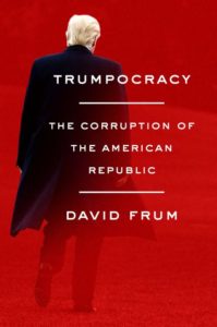 Trumpocracy: The Corruption of the American Republic by David Frum