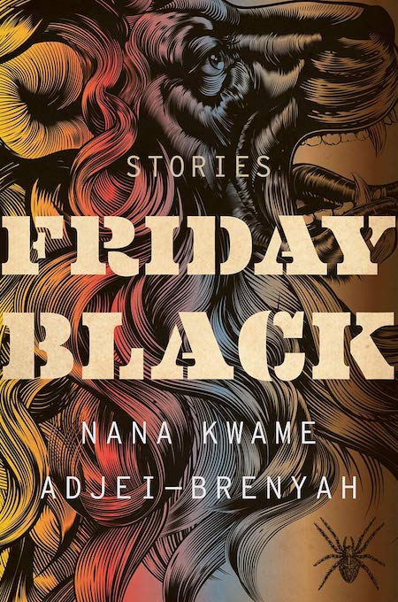 Nana Kwame Adjei-Brenyah, <em>Friday Black</em>, Mariner Books; design by TK TK (October 23, 2018)