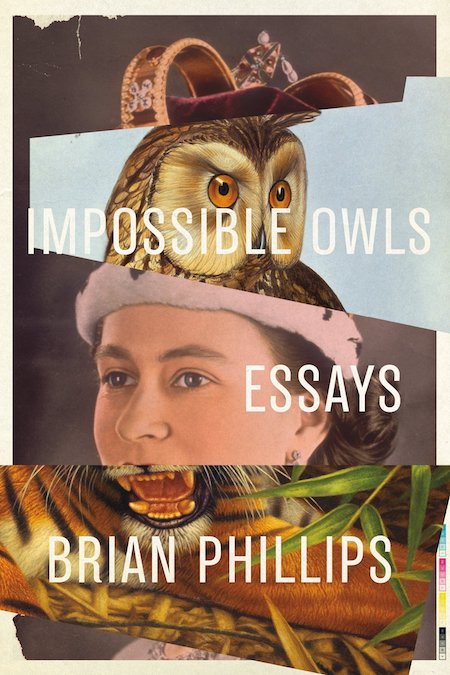 Brian Phillips, <em>Impossible Owls</em>, FSG Originals; design by Jamie Keenan (October 2, 2018)