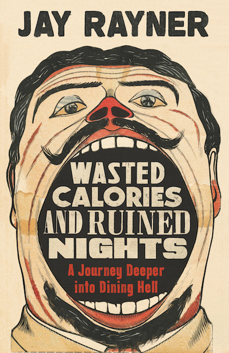 Jay Rayner, <em>Wasted Calories and Ruined Nights</em>, Faber & Faber (UK); design by Dan Mogford (October 2018)