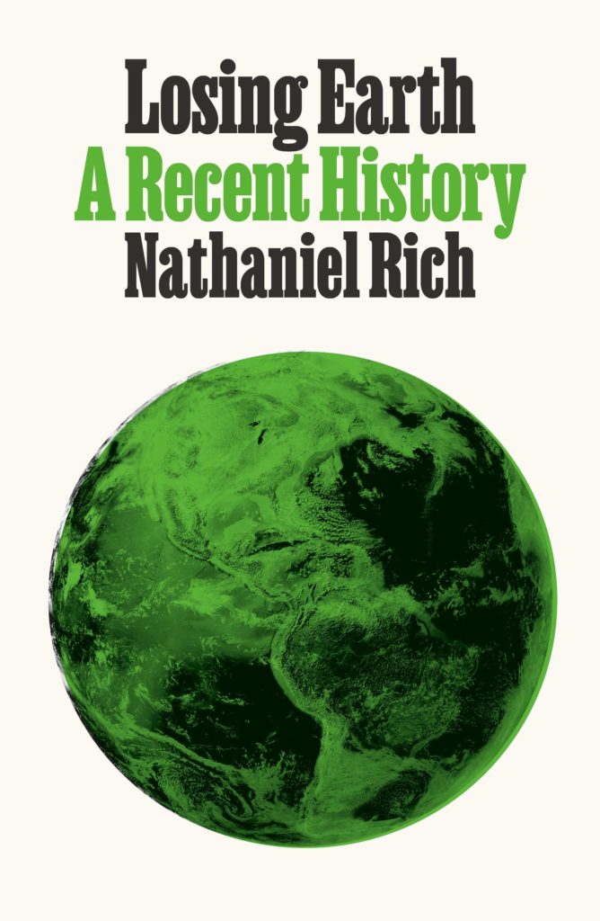 Nathaniel Rich, <em>Losing Earth: A Recent History</em>, MCD; design by Rodrigo Corral (April 9, 2019)