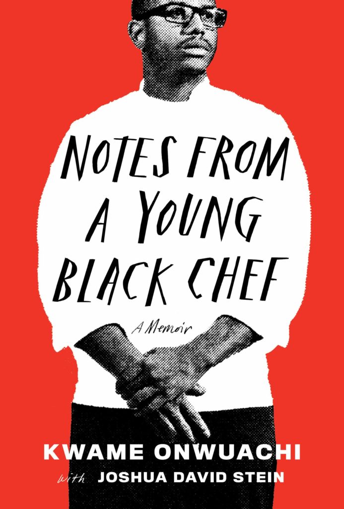 Kwame Onwuachi with Joshua David Stein, <em>Notes from a Young Black Chef</em>, Knopf; design by Stephanie Ross; photograph by Matt McClain (April 9, 2019)