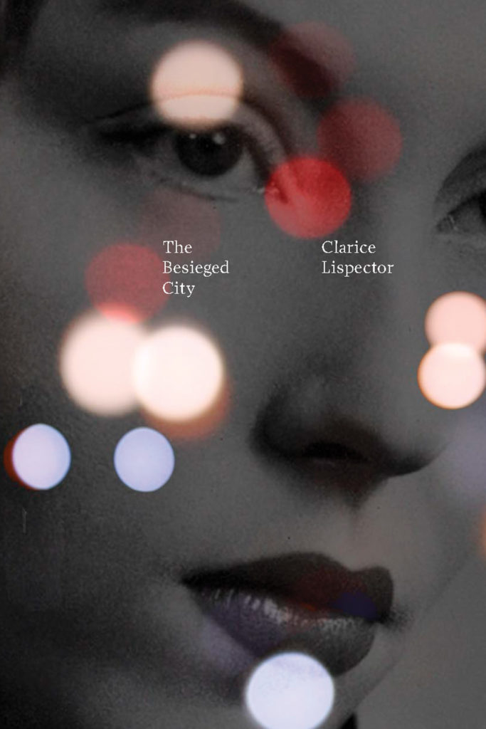Clarice Lispector, tr. Johnny Lorenz, <em>The Besieged City</em>, New Directions; (April 30, 2019)