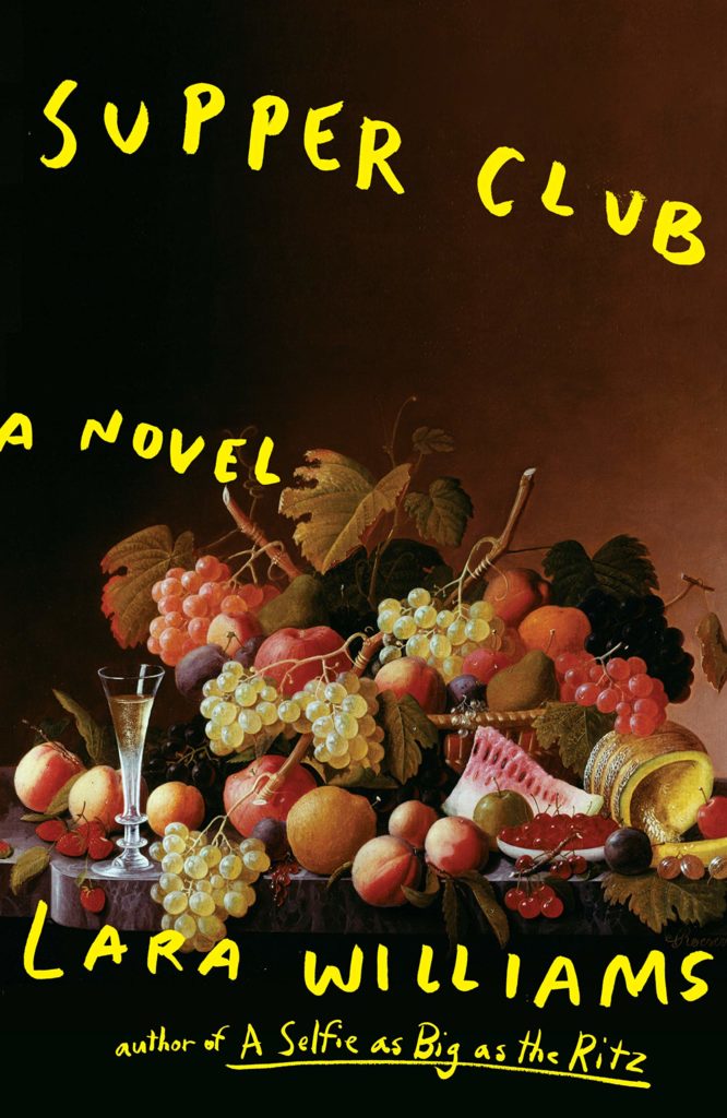 Lara Williams, <em>Supper Club</em>, design by Oliver Munday; art: <em>Tabletop Still Life</em> by Severin Roesen (Putnam, July 9)