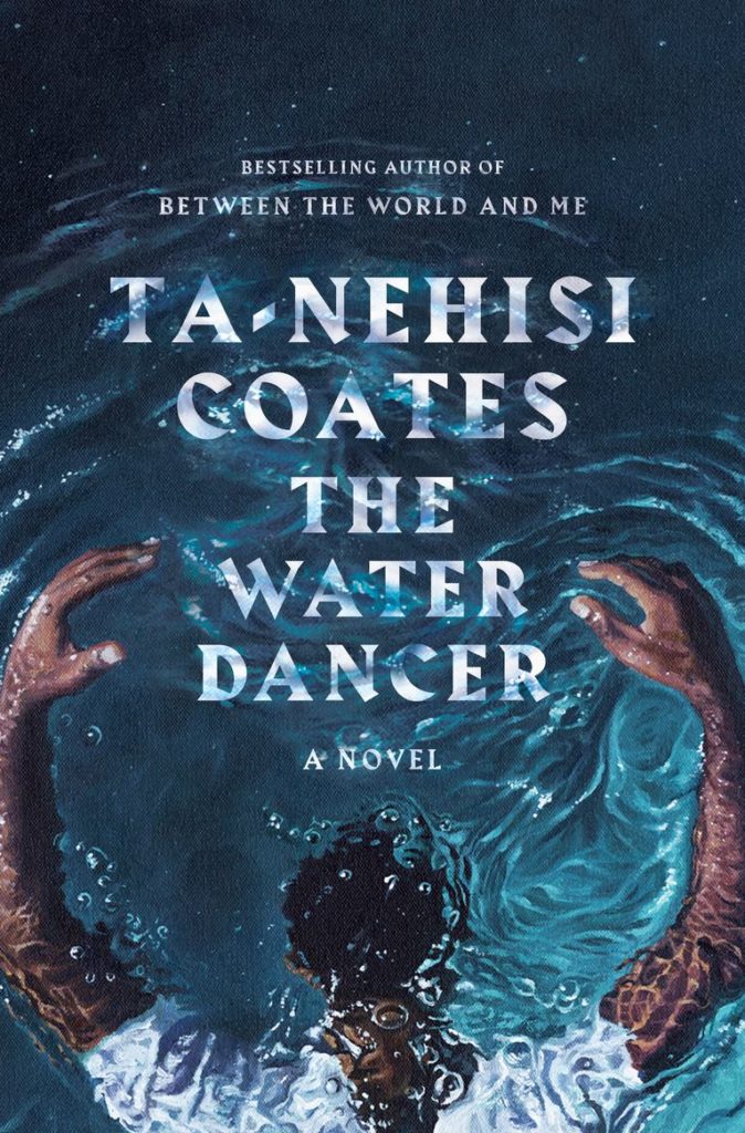 Ta-Nehisi Coates, <em>The Water Dancer</em>; art by Calida Garcia Rawles, design by Greg Mollica (One World, September 24)