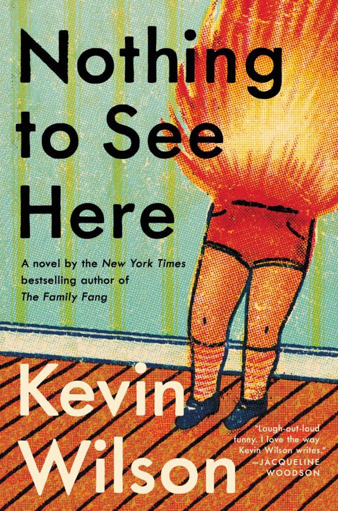 Kevin Wilson, <em>Nothing To See Here</em>; design by Allison Saltzman, art by Christian Northeast (Ecco, October 29)