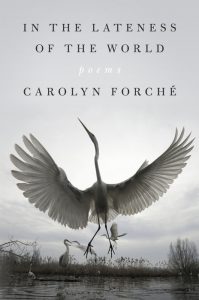 Carolyn Forché, In the Lateness of the World