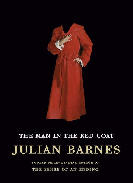 Julian Barnes, <em>The Man in the Red Coat</em>; design by John Gall, cover image by John Singer Sargent (Knopf, February 18)