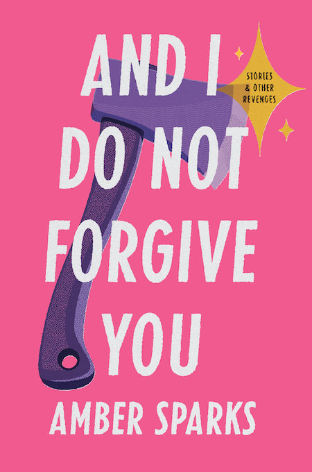 Amber Sparks, <em>And I Do Not Forgive You</em>; design by Zoe Norvell, art direction by Steve Attardo (Norton, February 11)