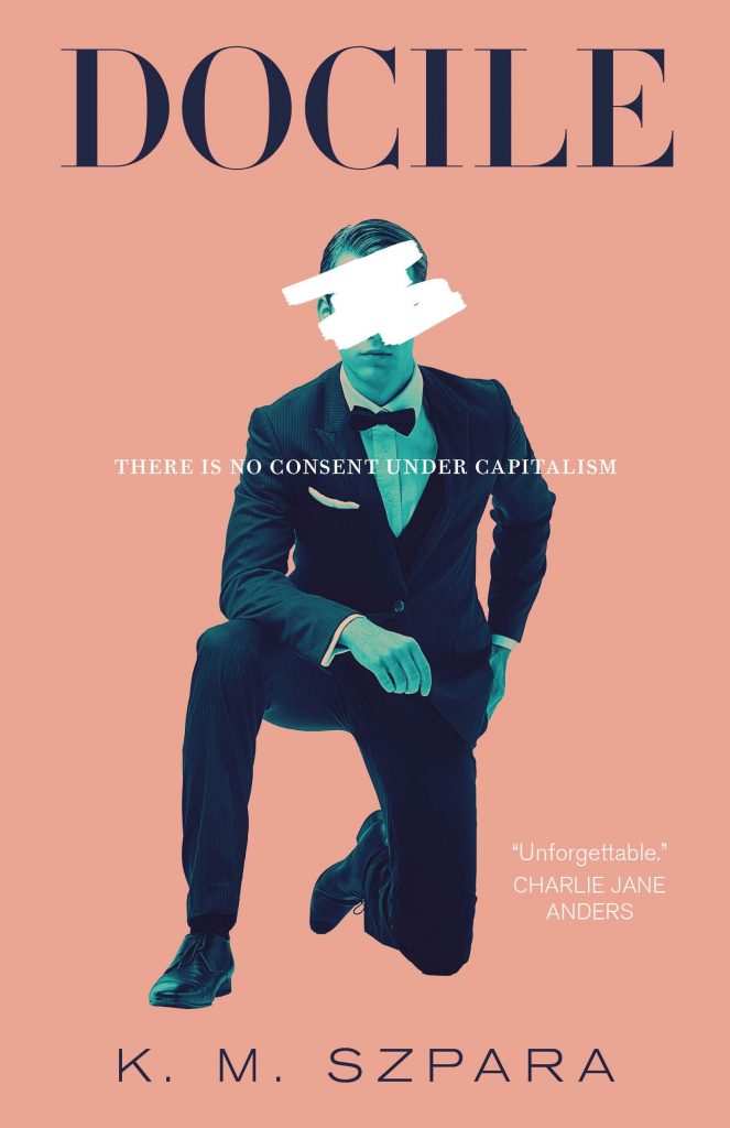 K. M. Szpara, <em>Docile</em>; cover design by Jamie Stafford-Hill (Tor.com, March 3)