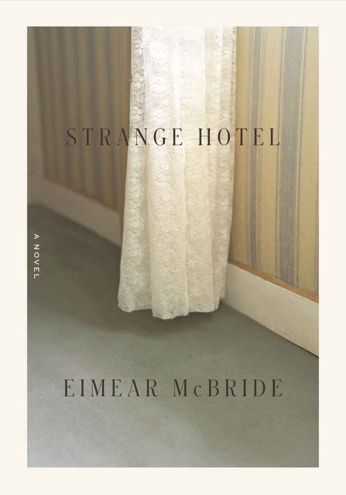 Eimear McBride, <a class="external" href="https://bookshop.org/a/40/9780374270629" target="_blank" rel="noopener noreferrer"><span class="s2"><i>Strange Hotel</i></span></a>; cover design by Rodrigo Corral, photograph by Franck Juery (FSG, May 5)