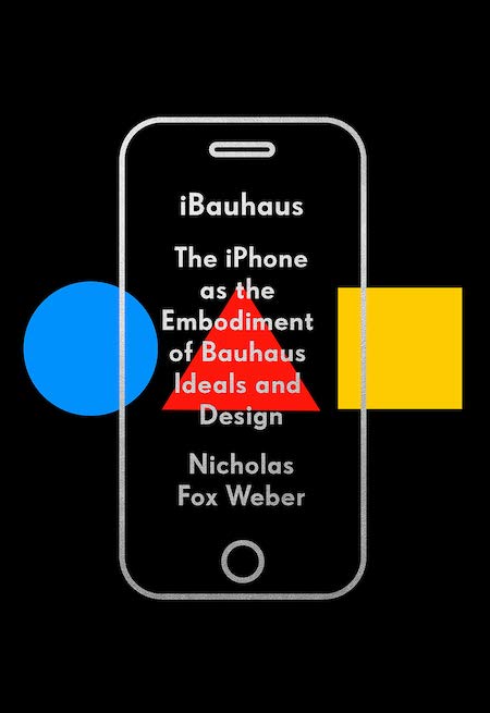 <strong>Nicholas Fox Weber, <em><a href="https://bookshop.org/a/132/9780525657286" target="_blank" rel="noopener noreferrer">iBauhaus</a></em>; cover design by Tyler Comrie (Knopf, February)</strong>