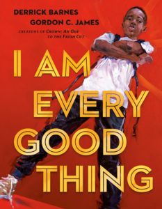 Derrick Barnes (illustrated by Gordon C. James), I Am Every Good Thing