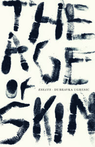 Dubravka Ugrešić, the Age of Skin