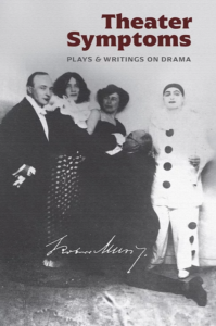 Theater Symptoms: Plays & Writings on Drama by Robert Musil
