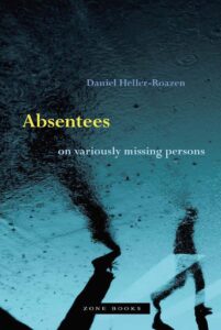 Absentees: On Variously Missing Persons by Daniel Heller-Roazen