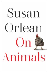 Susan Orlean, On Animals