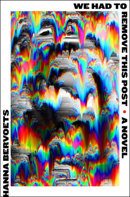 Hanna Bervoets, tr. Emma Rault, <a href="https://bookshop.org/a/132/9780358622369" target="_blank" rel="noopener"><em>We Had to Remove This Post</em></a> (Harper, May 24)