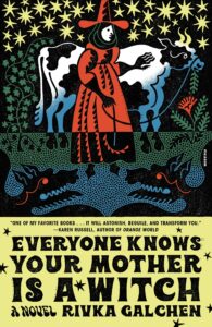 Rivka Galchen_Everyone Knows Your Mother is a Witch