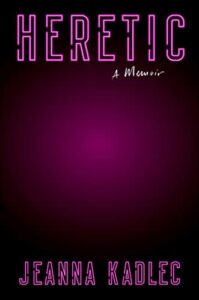 Jeanna Kadlec, Heretic: A Memoir