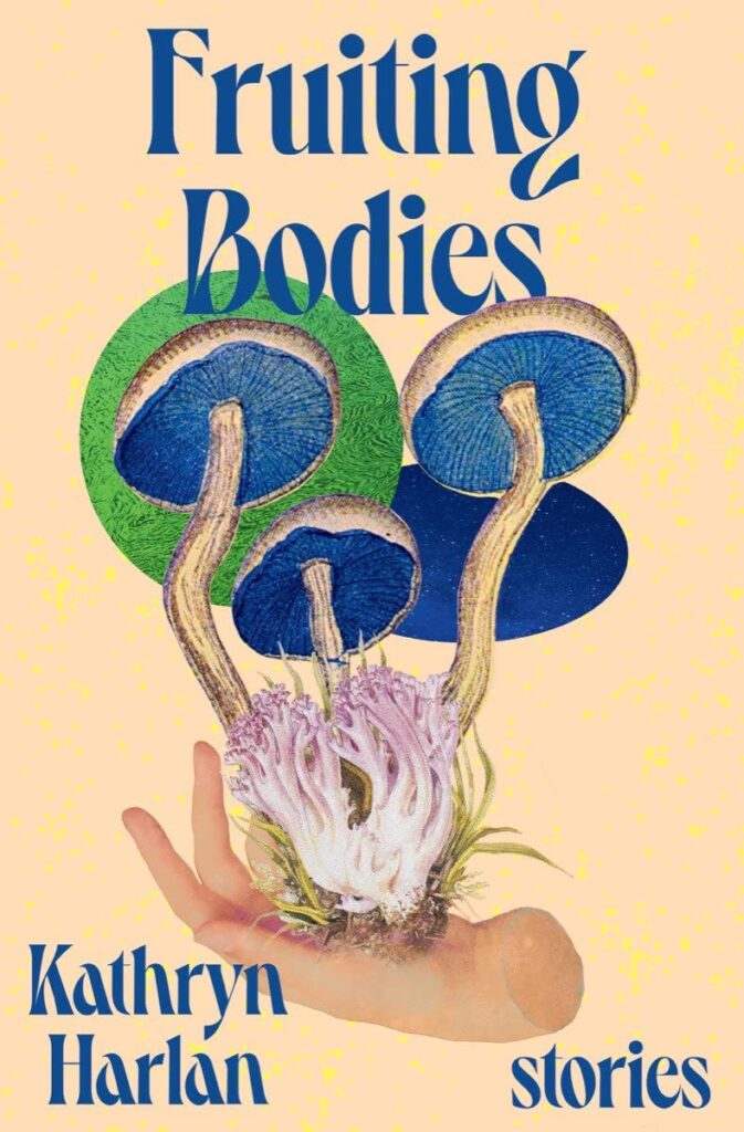 Kathryn Harlan, Fruiting Bodies