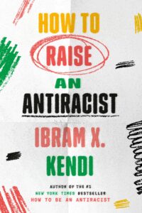 ibram x kendi_how to raise an antiracist