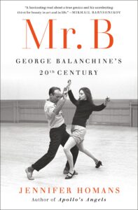 Jennifer Homans, Mr. B: George Balanchine's 20th Century