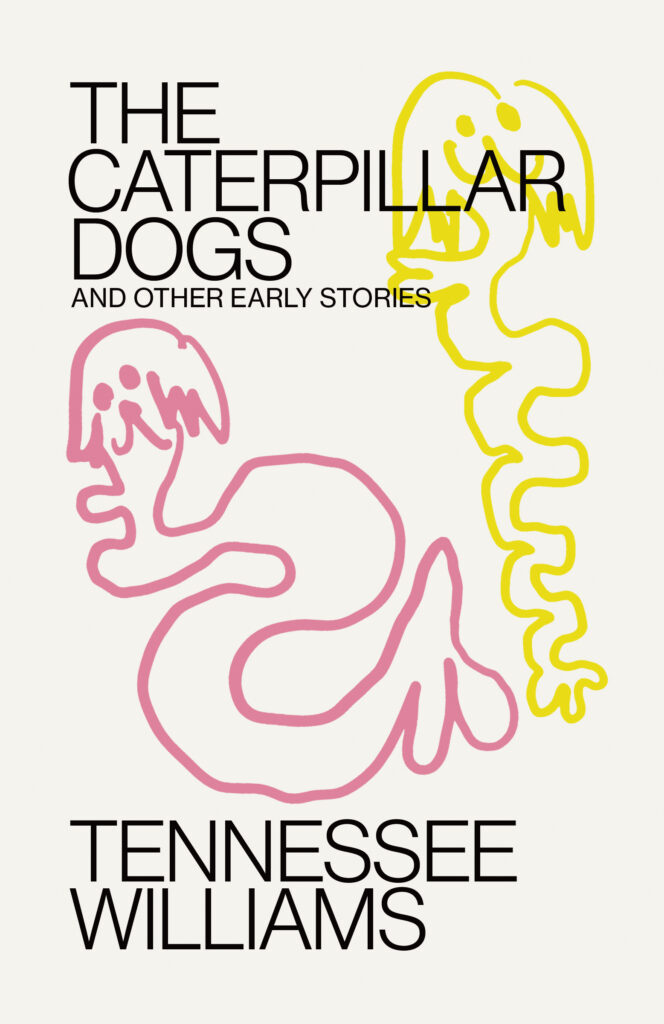 Tennessee Williams, <a href="https://bookshop.org/a/132/9780811232326" target="_blank" rel="noopener"><em>The Caterpillar Dogs and Other Early Stories</em></a>; cover design by Erik Carter (New Directions, April 4)