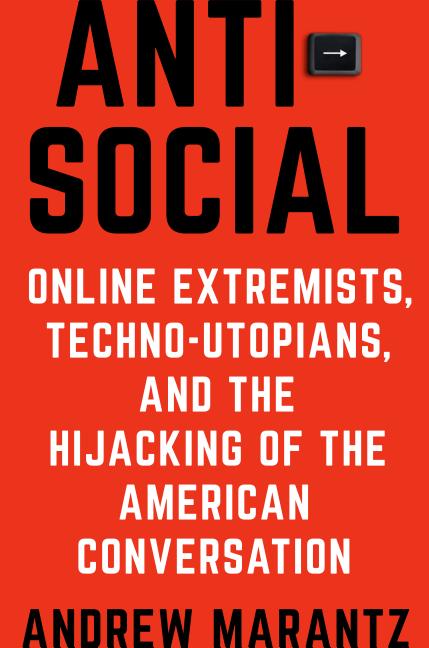 Antisocial by Andrew Marantz Antisocial by Andrew Marantz