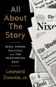 All about the Story: News, Power, Politics, and the Washington Post_Leonard Downie Jr.