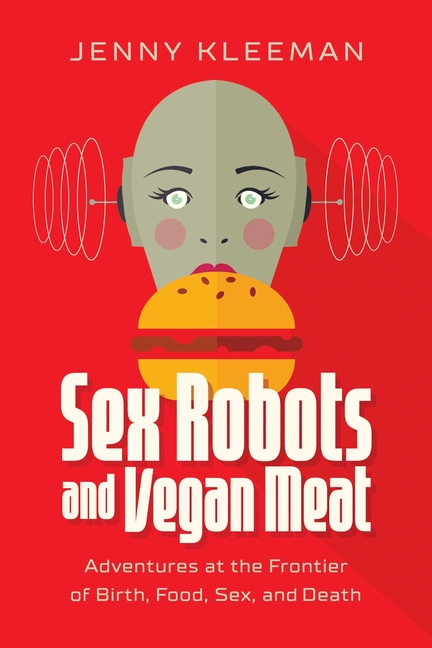 Book Marks Reviews Of Sex Robots And Vegan Meat Adventures At The