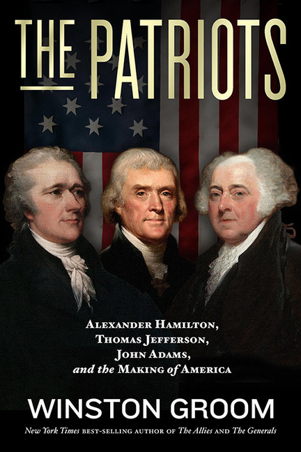 Book Marks Reviews Of The Patriots Alexander Hamilton Thomas Jefferson John Adams And The Making Of America By Winston Groom